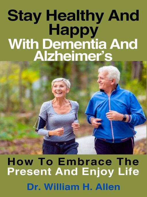 Title details for Stay Healthy and Happy With Dementia and Alzheimer's by Dr. William H. Allen - Available